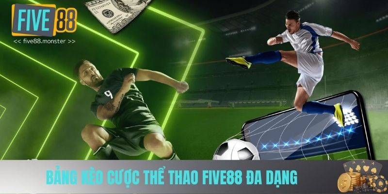 Bảng kèo cược thể thao FIVE88 đa dạng